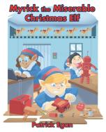 Myrick the Miserable Christmas Elf di Patrick Egan edito da Covenant Books