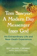 Tom Sawyer: A Modern-Day Messenger from God: His Extraordinary Life and Near-Death Experiences di Rev Daniel Chesbro edito da FINDHORN PR