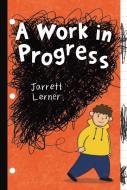 A Work In Progress di Jarrett Lerner edito da Simon & Schuster