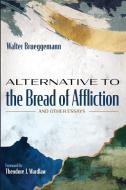 Alternative to the Bread of Affliction di Walter Brueggemann edito da Cascade Books