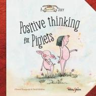 Positive Thinking for Piglets: A Horace & Nim Story di Chantal Bourgonje, David Hoskins edito da HUBBLE & HATTIE KIDS