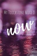 MY TOUCHSTONE WORD IS NOW di Maya Green edito da INDEPENDENTLY PUBLISHED