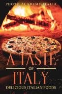 A TASTE OF ITALY: DELICIOUS ITALIAN FOOD di PHOTO ACADEM ITALIA edito da LIGHTNING SOURCE UK LTD