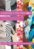 Creativity in the Classroom - Case Studies in Using the Arts in Teaching and Learning in Higher Education di Paul Mcintosh edito da University of Chicago Press