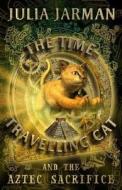 The Time-Travelling Cat and the Aztec Sacrifice di Julia Jarman edito da Andersen Press Ltd