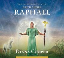 Meditation To Connect With Archangel Raphael di Diana Cooper edito da Findhorn Press Ltd