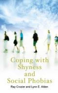 Coping with Shyness and Social Phobias di Ray Crozier, Lynn E. Alden edito da Oneworld Publications