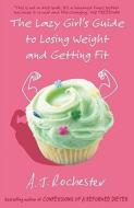 The Lazy Girl's Guide to Losing Weight and Getting Fit di A. J. Rochester edito da Random House Australia