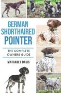 German Shorthaired Pointer: The Complete Owners Guide di Margaret Davis edito da LIGHTNING SOURCE INC