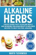 Alkaline Herbs di Marta Tuchowska edito da Holistic Wellness Project