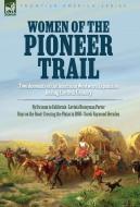Women of the Pioneer Trail: Two Accounts of the American Westward Expansion During the 19th Century By Ox team to California by Lavinia Honeyman P di Lavinia H. Porter, Sarah R. Herndon edito da LEONAUR LTD