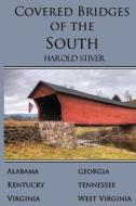 Covered Bridges of the South di Harold Stiver edito da Harold Stiver