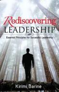 Rediscovering Leadership: Essential Principles for Successful Leadership di Kirimi Barine edito da Integrity Publishers Incorporated