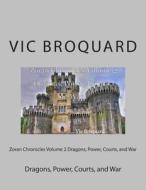Zoran Chronicles Volume 2 Dragons, Power, Courts, and War di Vic Broquard edito da Broquard eBooks