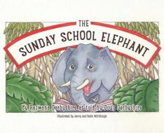 The Sunday School Elephant di Rezwana Derbyshire edito da LIGHTNING SOURCE INC