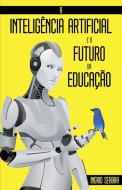 A Inteligência Artificial e o Futuro da Educação di Ingrid Seabra edito da Nonsuch Media Pte. Ltd.