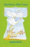 Blue Kimono, White Cranes di MS Brigitte Anna Neeffs edito da Createspace Independent Publishing Platform