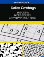 Dallas Cowboys Sudoku and Word Search Activity Puzzle Book di Mega Media Depot edito da Createspace Independent Publishing Platform