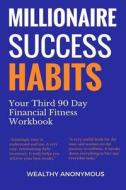 Millionaire Success Habits: Your Third 90 Day Financial Fitness Workbook di Wealthy Anonymous edito da Createspace Independent Publishing Platform