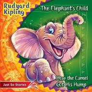 The Elephant's Child. How the Camel Got His Hump.: Illustrated Classics for Kids di Joseph Rudyard Kipling edito da Createspace Independent Publishing Platform