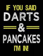 If You Said Darts & Pancakes I'm in: Sketch Books for Kids - 8.5 X 11 di Dartan Creations edito da Createspace Independent Publishing Platform