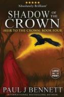 Shadow of the Crown di Paul J Bennett edito da Paul Bennett