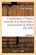 Contributions à l'histoire naturelle du département de la Haute-Saône et du territoire de Belfort di Petitclerc-P edito da HACHETTE LIVRE