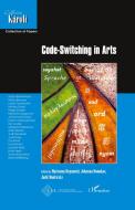 Code-Switching in Arts di Johanna Domokos, Judit Mudriczki, Marianna Deganutti edito da Editions L'Harmattan