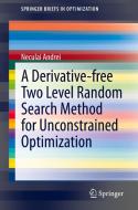 A Derivative-free Two Level Random Search Method for Unconstrained Optimization di Neculai Andrei edito da Springer International Publishing