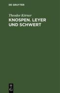 Knospen. Leyer und Schwert di Theodor Körner edito da De Gruyter