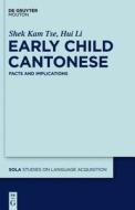 Early Child Cantonese: Facts and Implications di Shek Kam Tse, Hui Li edito da Walter de Gruyter