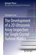 The Development of a 2D Ultrasonic Array Inspection for Single Crystal Turbine Blades di Christopher Lane edito da Springer International Publishing