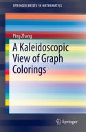 A Kaleidoscopic View of Graph Colorings di Ping Zhang edito da Springer International Publishing
