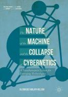 The Nature of the Machine and the Collapse of Cybernetics di Alcibiades Malapi-Nelson edito da Springer International Publishing