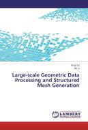 Large-scale Geometric Data Processing and Structured Mesh Generation di Wuyi Yu, Xin Li edito da LAP Lambert Academic Publishing