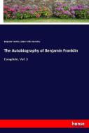The Autobiography of Benjamin Franklin di Benjamin Franklin, Juliam Willis Abernathy edito da hansebooks
