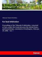 Fur Seal Arbitration di Bering Sea Tribunal of Arbitration edito da hansebooks