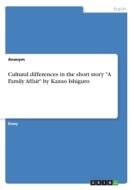 Cultural differences in the short story "A Family Affair" by Kazuo Ishiguro di Anonym edito da GRIN Verlag