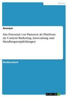 Das Potenzial von Pinterest als Plattform im Content-Marketing. Anwendung und Handlungsempfehlungen di Anonymous edito da GRIN Verlag