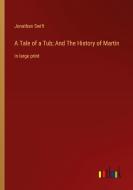 A Tale of a Tub; And The History of Martin di Jonathan Swift edito da Outlook Verlag