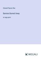 Barriers Burned Away di Edward Payson Roe edito da Megali Verlag