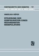 Steuerung der Konfiguration Eines Redundanten Manipulators di Angelika Höfer edito da Vieweg+Teubner Verlag