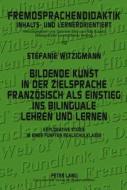 Bildende Kunst in der Zielsprache Französisch als Einstieg ins bilinguale Lehren und Lernen di Stéfanie Witzigmann edito da Lang, Peter GmbH