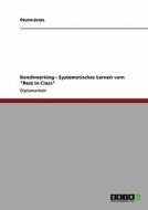 Benchmarking - Systematisches Lernen vom "Best in Class" di Özlem Senel edito da GRIN Publishing