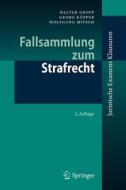 Fallsammlung zum Strafrecht di Walter Gropp, Georg Küpper, Wolfgang Mitsch edito da Springer-Verlag GmbH