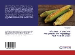 Influence Of Zinc And Phosphorus On Physiology And Yield In Maize di Prafull Kamble, Adinath Palve edito da LAP Lambert Academic Publishing