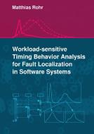 Workload-sensitive Timing Behavior Analysis for Fault Localization in Software Systems di Matthias Rohr edito da Books on Demand