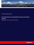 Die mathematischen und physikalischen Theorien der höheren Geodäsie di Friedrich Robert Helmert edito da hansebooks