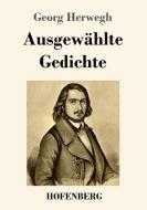 Ausgewählte Gedichte di Georg Herwegh edito da Hofenberg