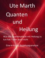 Quanten und Heilung Was die Quantenphysik mit Heilung zu tun hat - oder auch nicht di Ute Marth edito da Books on Demand